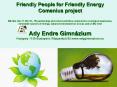 Friendly People for Friendly Energy Comenius project BE, BG, HU, IT, RO, PL, TR partnership and school activities connected to ecological awareness, renewable sources of energy, natural environment on a local, and on EU level  Ady Endre Gimn PowerPoint PPT Presentation