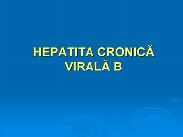 HEPATITA CRONICA VIRALA B