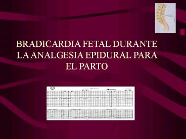 BRADICARDIA FETAL DURANTE LA ANALGESIA EPIDURAL PARA EL PARTO