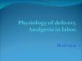 Physiology of delivery. Analgesia in labor. PowerPoint PPT Presentation