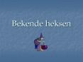 Bekende heksen PowerPoint PPT Presentation