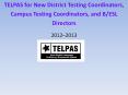 TELPAS for New District Testing Coordinators, Campus Testing Coordinators, and B/ESL Directors PowerPoint PPT Presentation