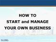 HOW TO START and MANAGE YOUR OWN BUSINESS PowerPoint PPT Presentation