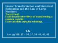 Linear Transformation and Statistical Estimation and the Law of Large Numbers Target Goal: I can describe the effects of transforming a random variable. I can calculate expected winnings. PowerPoint PPT Presentation