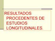 RESULTADOS PROCEDENTES DE ESTUDIOS LONGITUDINALES.