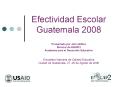 Efectividad Escolar Guatemala 2008 PowerPoint PPT Presentation