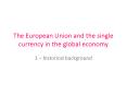 The European Union and the single currency in the global economy PowerPoint PPT Presentation