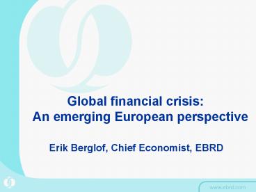 Global financial crisis:               An emerging European perspective