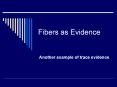 Fibers as Evidence PowerPoint PPT Presentation