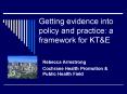 Getting evidence into policy and practice: a framework for KT PowerPoint PPT Presentation