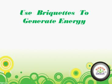 Use Briquettes To Produce Energy