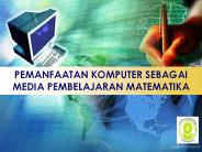 PEMANFAATAN KOMPUTER SEBAGAI MEDIA PEMBELAJARAN MATEMATIKA