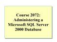 Course 2072: Administering a Microsoft SQL Server 2000 Database PowerPoint PPT Presentation