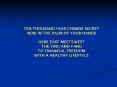 TEN THOUSAND YEAR CHINESE SECRET NOW IN THE PALM OF YOUR HANDS HERE EAST MEETS WEST THE YING AND YANG TO FINANCIAL FREEDOM WITH A HEALTHY LIFESTYLE PowerPoint PPT Presentation