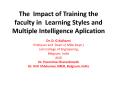 The Impact of Training the faculty in Learning Styles and Multiple Intelligence Aplication PowerPoint PPT Presentation