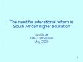 The need for educational reform in South African higher education  Ian Scott CHE Colloquium May 2009 PowerPoint PPT Presentation