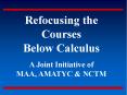 Refocusing the Courses Below Calculus  A Joint Initiative of MAA, AMATYC PowerPoint PPT Presentation