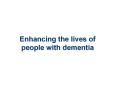 Enhancing the lives of people with dementia PowerPoint PPT Presentation