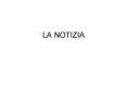 LA NOTIZIA PowerPoint PPT Presentation