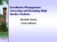 Enrollment Management: Attracting and Retaining High Quality Students PowerPoint PPT Presentation