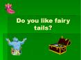 Do you like fairy tails? PowerPoint PPT Presentation