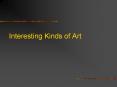 Interesting Kinds of Art PowerPoint PPT Presentation