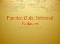 Practice Quiz, Informal Fallacies PowerPoint PPT Presentation