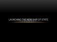Launching the New Ship of State PowerPoint PPT Presentation