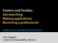 Fashion and Textiles: Job searching Making applications Becoming a professional www.kent.ac.uk/careers/slides.htm PowerPoint PPT Presentation