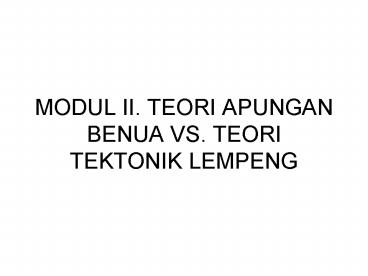 MODUL II. TEORI APUNGAN BENUA VS. TEORI TEKTONIK LEMPENG
