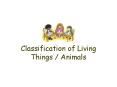 Classification of Living Things / Animals PowerPoint PPT Presentation