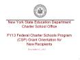 New York State Education Department Charter School Office FY13 Federal Charter Schools Program (CSP) Grant Orientation for New Recipients PowerPoint PPT Presentation