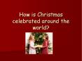 How is Christmas celebrated around the world? PowerPoint PPT Presentation