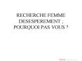 RECHERCHE FEMME DESESPEREMENT ; POURQUOI PAS VOUS ? PowerPoint PPT Presentation