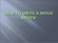How to Write a Movie Review PowerPoint PPT Presentation