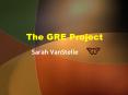 The GRE Project PowerPoint PPT Presentation