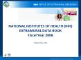 NATIONAL INSTITUTES OF HEALTH (NIH) EXTRAMURAL DATA BOOK Fiscal Year 2008 Published May, 2009 PowerPoint PPT Presentation