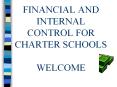 FINANCIAL AND INTERNAL CONTROL FOR CHARTER SCHOOLS WELCOME PowerPoint PPT Presentation