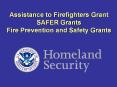 Assistance to Firefighters Grant SAFER Grants Fire Prevention and Safety Grants PowerPoint PPT Presentation