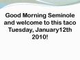Good Morning Seminole and welcome to this taco Tuesday, January12th 2010! PowerPoint PPT Presentation