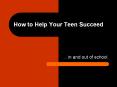 How to Help Your Teen Succeed PowerPoint PPT Presentation