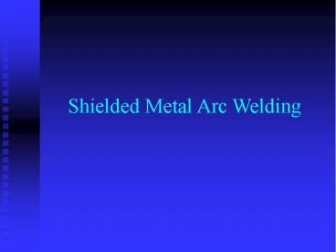 Shielded Metal Arc Welding