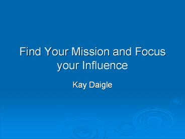 Find Your Mission and Focus your Influence