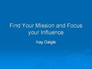 Find Your Mission and Focus your Influence