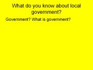 What do you know about local government?