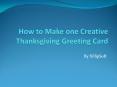 How to Make one Creative Thanksgiving Greeting Card PowerPoint PPT Presentation