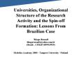 Universities, Organizational Structure of the Research Activity and the Spin-off Formation: Lessons From Brazilian Case Thiago Renault thiagorenault@yahoo.com.br (Brazil  PowerPoint PPT Presentation