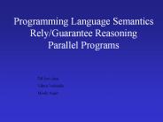 Programming Language Semantics Rely/Guarantee Reasoning Parallel Programs
