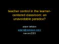 teacher control in the learner-centered classroom: an unavoidable paradox? PowerPoint PPT Presentation