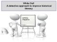 White Out! A detective approach to improve historical literacy PowerPoint PPT Presentation